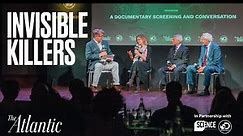 Invisible Killers: A Screening and Conversation presented by The Atlantic and Discovery
