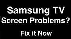 Samsung TV Screen Problems - Fix it Now