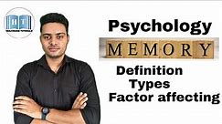 Definition of Memory ! Types of Memory ! Factors affecting Memory !