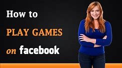 How to Play Games on Facebook