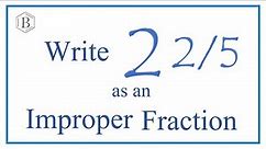 Write 2 2/5 as an Improper Fraction