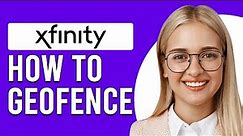 How To Geofence Xfinity (How To Arm Your Xfinity Home Security System)