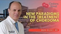 New Paradigms in the Treatment of Chordoma - Mark Bilsky, MD