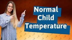 Is 35.6 a normal temperature for a child?