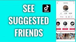 How To See TikTok Suggested Friends