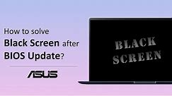 How to Solve ASUS Notebook Black Screen after BIOS Update? | ASUS SUPPORT