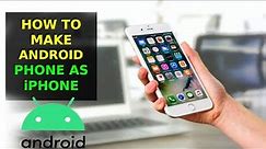 How To Make Android Phone Into iPhone