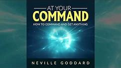 At Your Command - How to command and get anything - by Neville Goddard (FULL Audiobook)