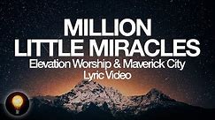 Million Little Miracles | Official Lyric Video | Elevation Worship & Maverick City (Lyrics)