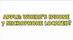 Apple: Where's iPhone 7 microphone located? (2 Solutions!!)