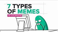 7 Types Of Memes For Your Marketing!