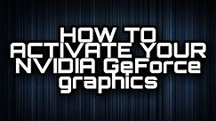 How To Activate Your NVIDIA GEFORCE GRAPHICS