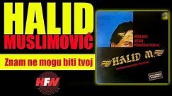 Halid Muslimovic - Znam ne mogu biti tvoj - (Audio 1985) HD
