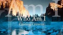 Casting Crowns ~ Who Am I - Official Video + lyrics