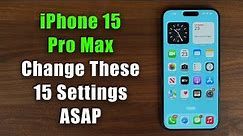 iPhone 15 Pro Max - Change These 15 Settings ASAP