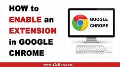 How to Enable an Extension in Google Chrome Browser (Desktop)
