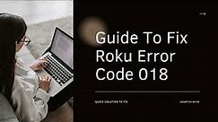 Guide To Fix Roku Error Code 018