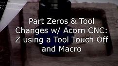 Part Zeros & Tool Changes w/ Acorn CNC: Z Tool Touch Off and Macro