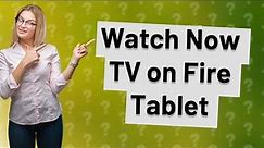 Can I watch Now TV on Amazon Fire tablet?
