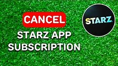 How to Cancel Starz App Subscription (2023) - Full Guide