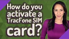 How do you activate a TracFone SIM card?