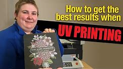 How to Get the Best Results when UV Printing