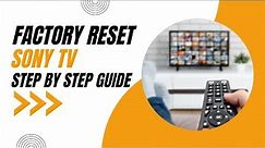 How to Factory Reset your Sony TV: Step-by-Step Guide