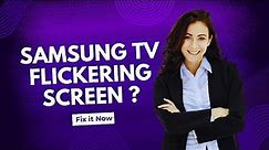 Samsung TV Flickering Screen - Full Guide