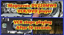 Magnavox DV220MW9 VCR/DVD Player - VCR stops playing after 10 seconds - Deoxit D5 - Acetone