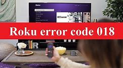 7 Ways To Fix Roku Error Code 018