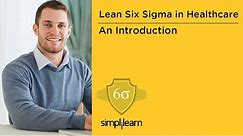 Introduction To Lean Six Sigma In Healthcare Training | Simplilearn