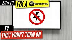 How To Fix a Westinghouse TV that Won’t Turn On