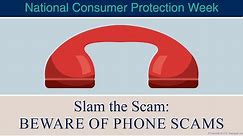 National Consumer Protection Week - Slam the Scam: BEWARE OF PHONE SCAMS