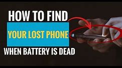 How to Find Your Lost Phone When Battery is Dead