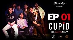 CUPID | THE DATING SHOW | EPISODE 01 | PARADOX