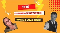 THE DIFFERENCE BETWEEN SPIRIT AND SOUL