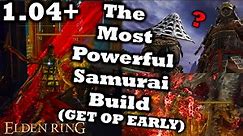 The Most Powerful Samurai Build In Elden Ring (GET OP EARLY, 1.10+) | Ultimate Samurai Guide
