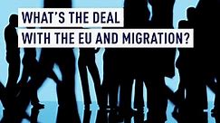 What’s the deal with the EU and migration?