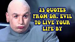 23 Quotes From Dr. Evil To Live Your Life By