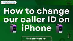 How to change our caller ID on iPhone.