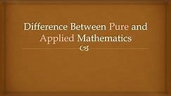 Difference Between Pure & Applied Mathematics - English