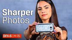 Smartphone Photography - How to Take Sharp Photos - DIY in 5 EP 15
