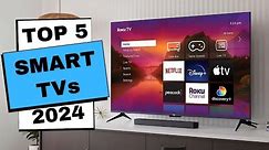 Best Smart TVs 2024 - The Only 5 You Should Consider