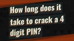 How long does it take to crack a 4 digit PIN?