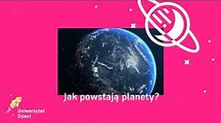Jak powstają planety?