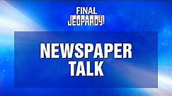 Final Jeopardy!: Newspaper Talk | JEOPARDY!