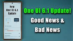 New Samsung One UI 6.1 Update - GOOD NEWS (Fix) + MAJOR BAD NEWS