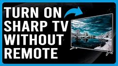How To Turn On Sharp TV Without Remote (How To Power On Sharp TV Without Remote)