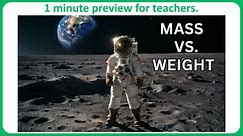 1 minute preview of "Intro to Mass Vs. Weight" educational science video.
