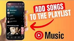 How to Add Songs to Playlist on YouTube Music